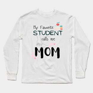 My Favorite Student Calls Me Mom Teacher Kids Child Long Sleeve T-Shirt